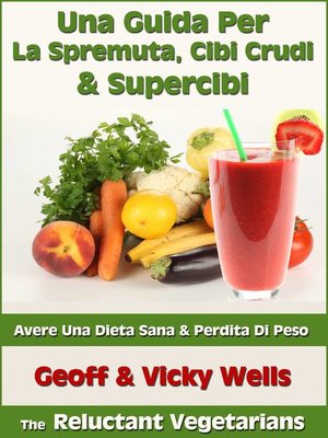 cover image of Una Guida Per La Spremuta, Cibi Crudi & Supercibi – Avere Una Dieta Sana & Perdita Di Peso